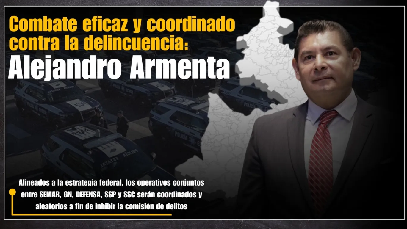 Combate eficaz y coordinado contra la delincuencia: Alejandro Armenta