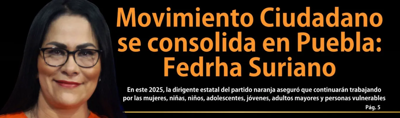 Movimiento Ciudadano se consolida en Puebla: Fedrha Suriano