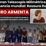 Con el Gran Telescopio Milimétrico, Puebla tendrá presencia mundial: Rosaura Ruiz Gutiérrez