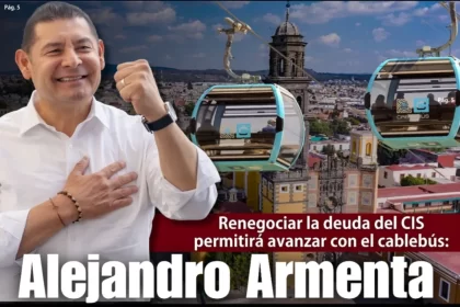Renegociar la deuda del CIS permitirá avanzar con el cablebús: Armenta