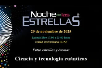 La ciencia toma Puebla cuatro sedes vibrarán en la Noche de las Estrellas