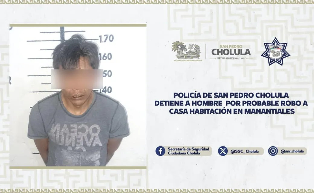 Policía de San Pedro Cholula detiene a hombre por probable robo a casa habitación en manantiales