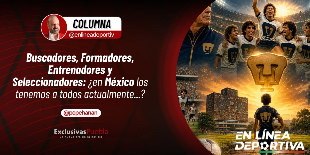 Buscadores, Formadores, Entrenadores y Seleccionadores ¿en México los tenemos a todos actualmente...
