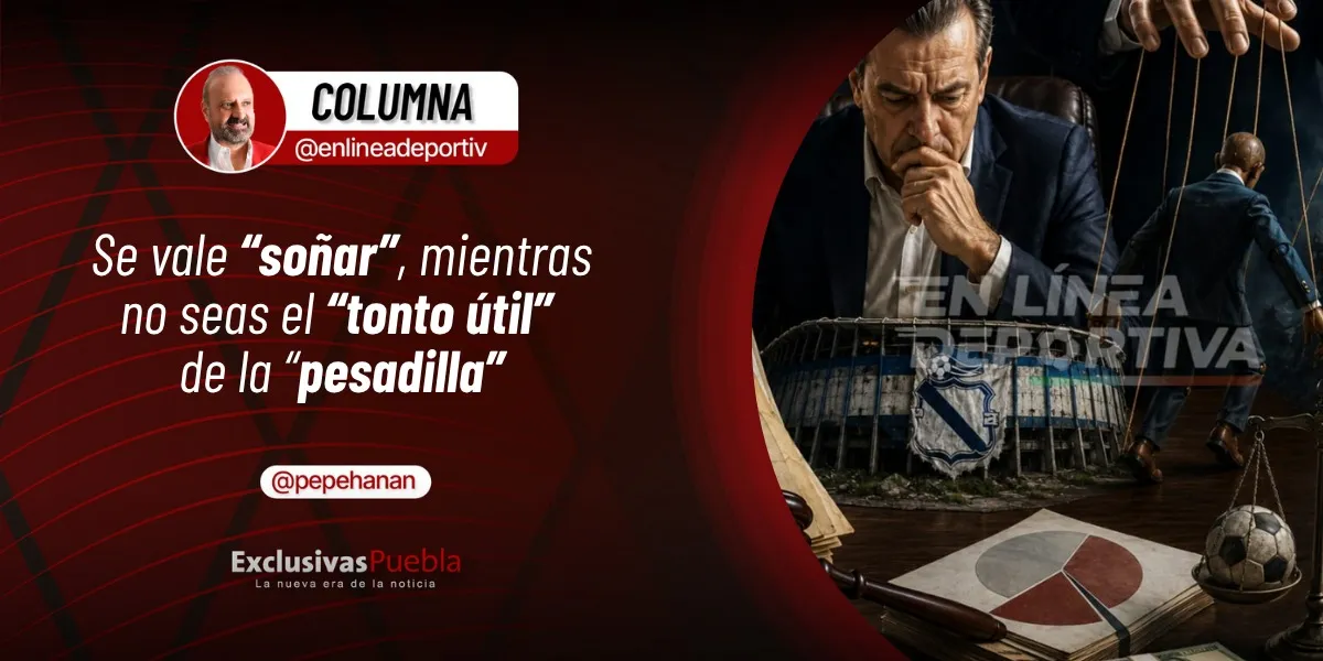 Se vale “soñar”, mientras no seas el “tonto útil” de la “pesadilla”.