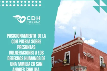 CDH Puebla emite posicionamiento por presuntas vulneraciones a familia en San Andrés Cholula