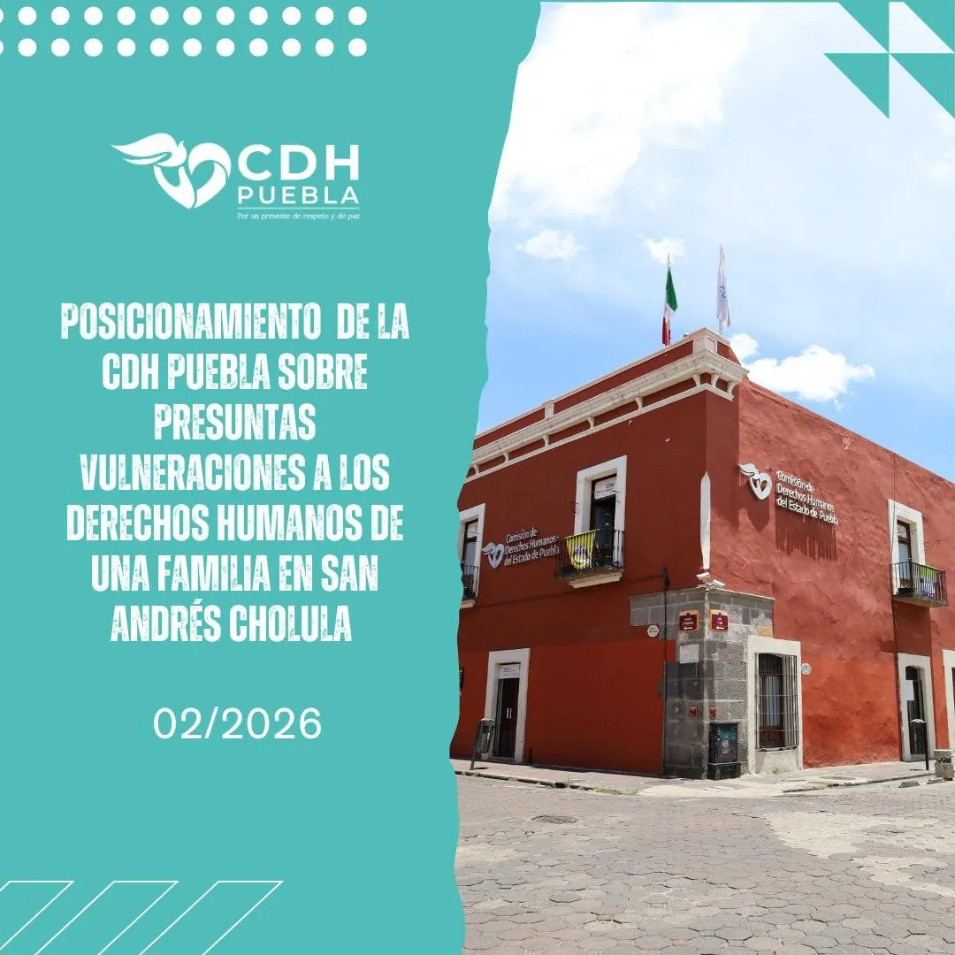 CDH Puebla emite posicionamiento por presuntas vulneraciones a familia en San Andrés Cholula