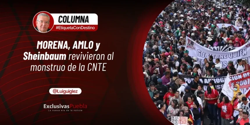 MORENA, AMLO y Sheinbaum revivieron al monstruo de la CNTE