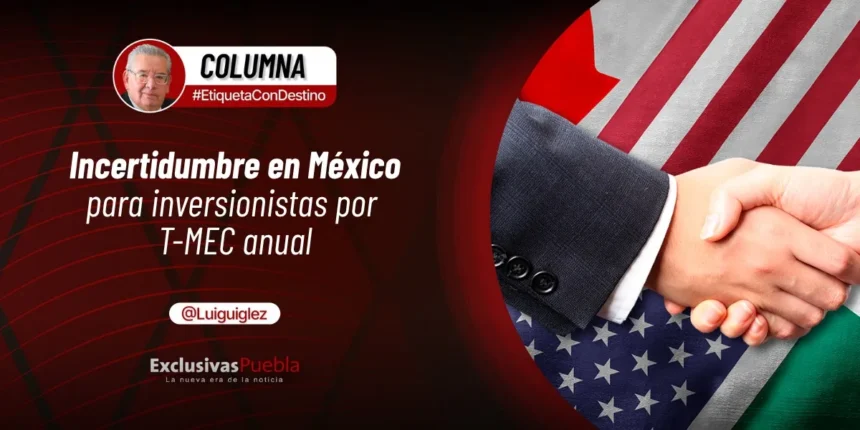 Incertidumbre en México para inversionistas por T-MEC anual