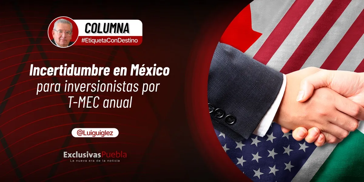 Incertidumbre en México para inversionistas por T-MEC anual