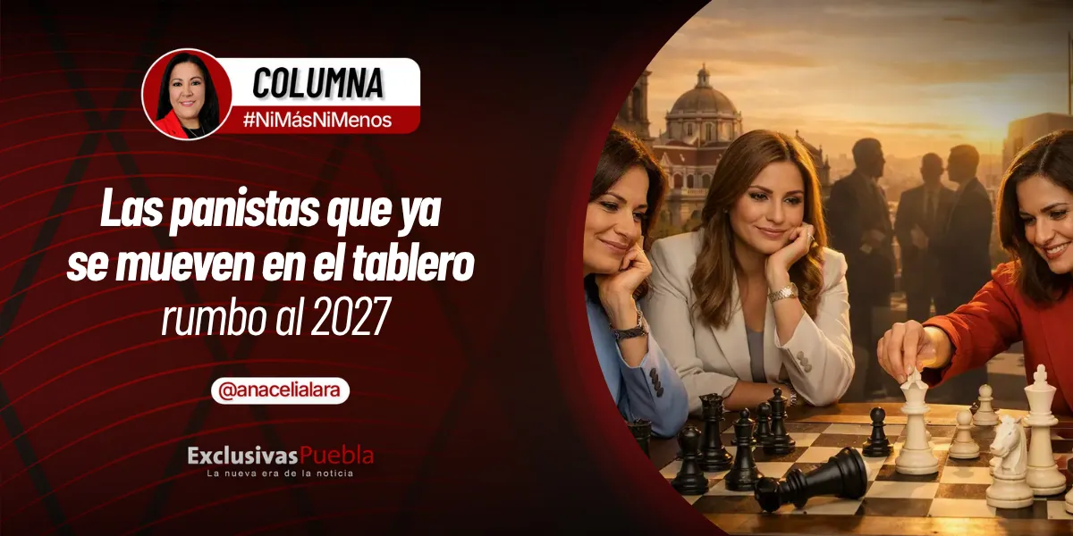 LAS PANISTAS QUE YA SE MUEVEN EN EL TABLERO RUMBO AL 2027