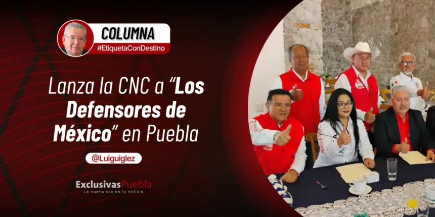 Lanza la CNC a “Los Defensores de México” en Puebla