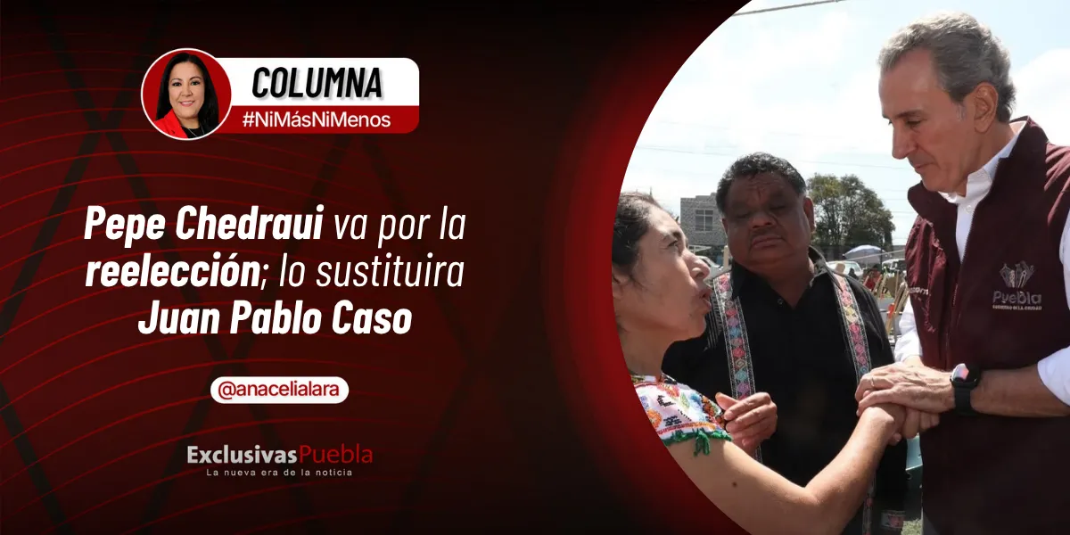PEPE CHEDRAUI VA POR LA REELECCIÓN; LO SUSTITUIRÍA JUAN PABLO CASO
