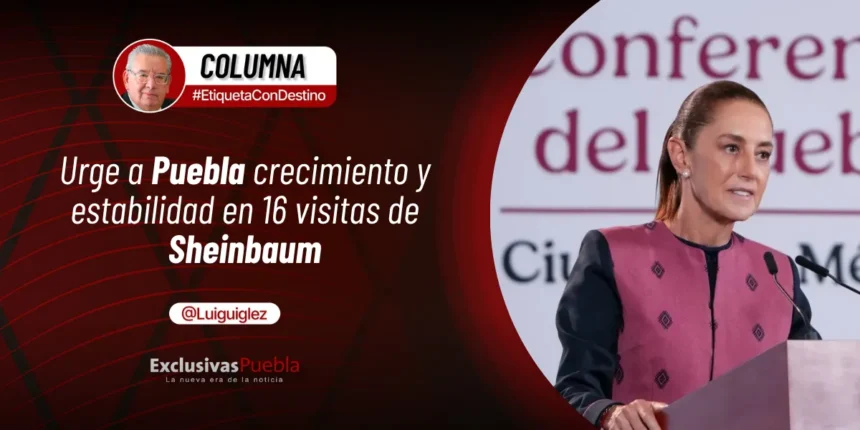 Urge a Puebla crecimiento y estabilidad en 16 visitas de Sheinbaum